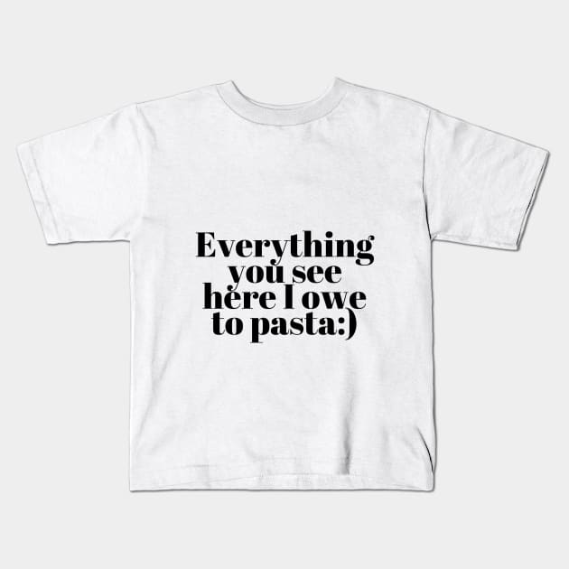 Everything You See I Owe To Pasta;) Kids T-Shirt by Onallim